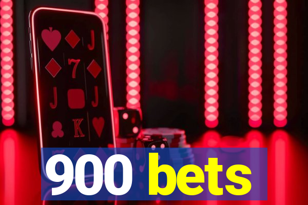900 bets